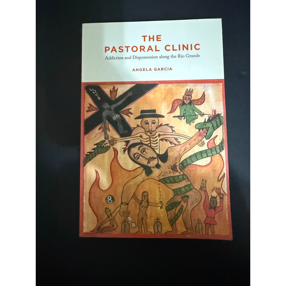 The Pastoral Clinic Angela Garcia Addiction Rio Grande Anthropology 0520262089